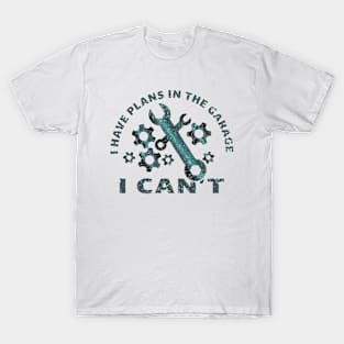 I have plans in the garage I cant awesome gift for  engineers T-Shirt